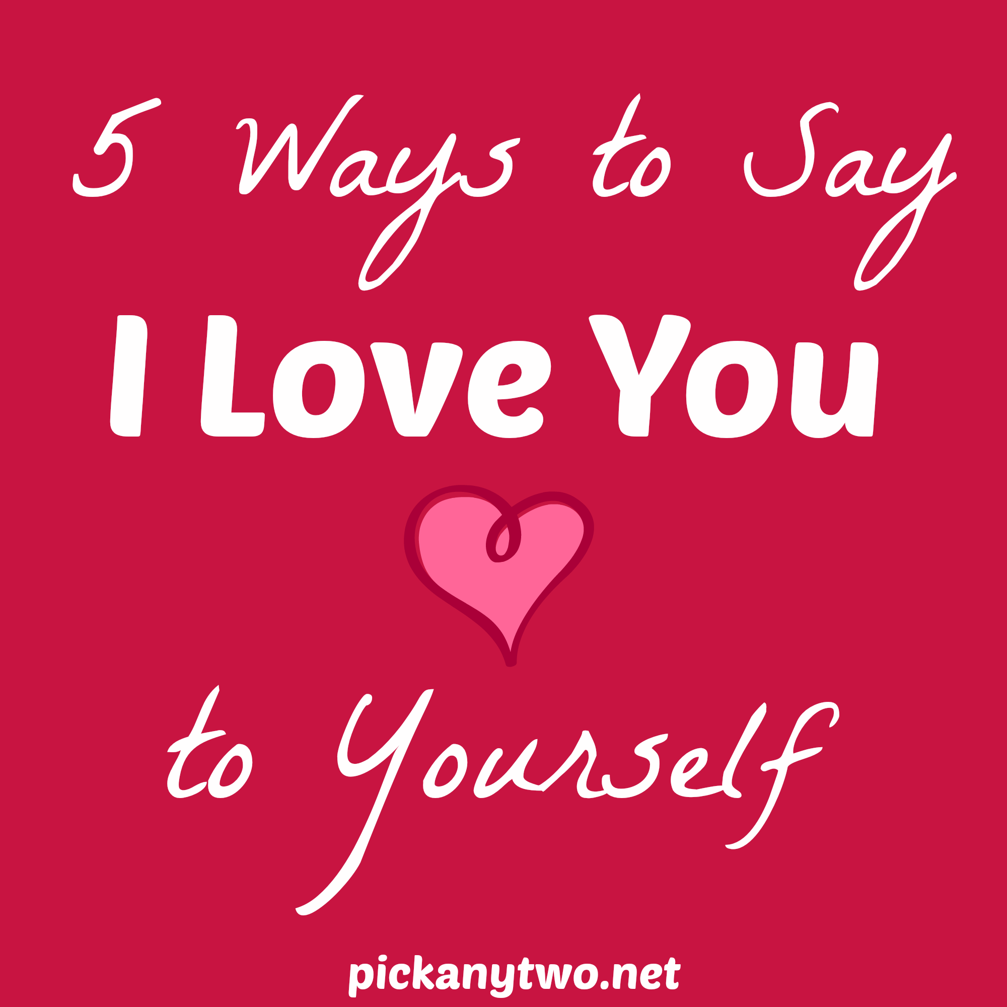 5 Ways To Say “I Love You”…To Yourself