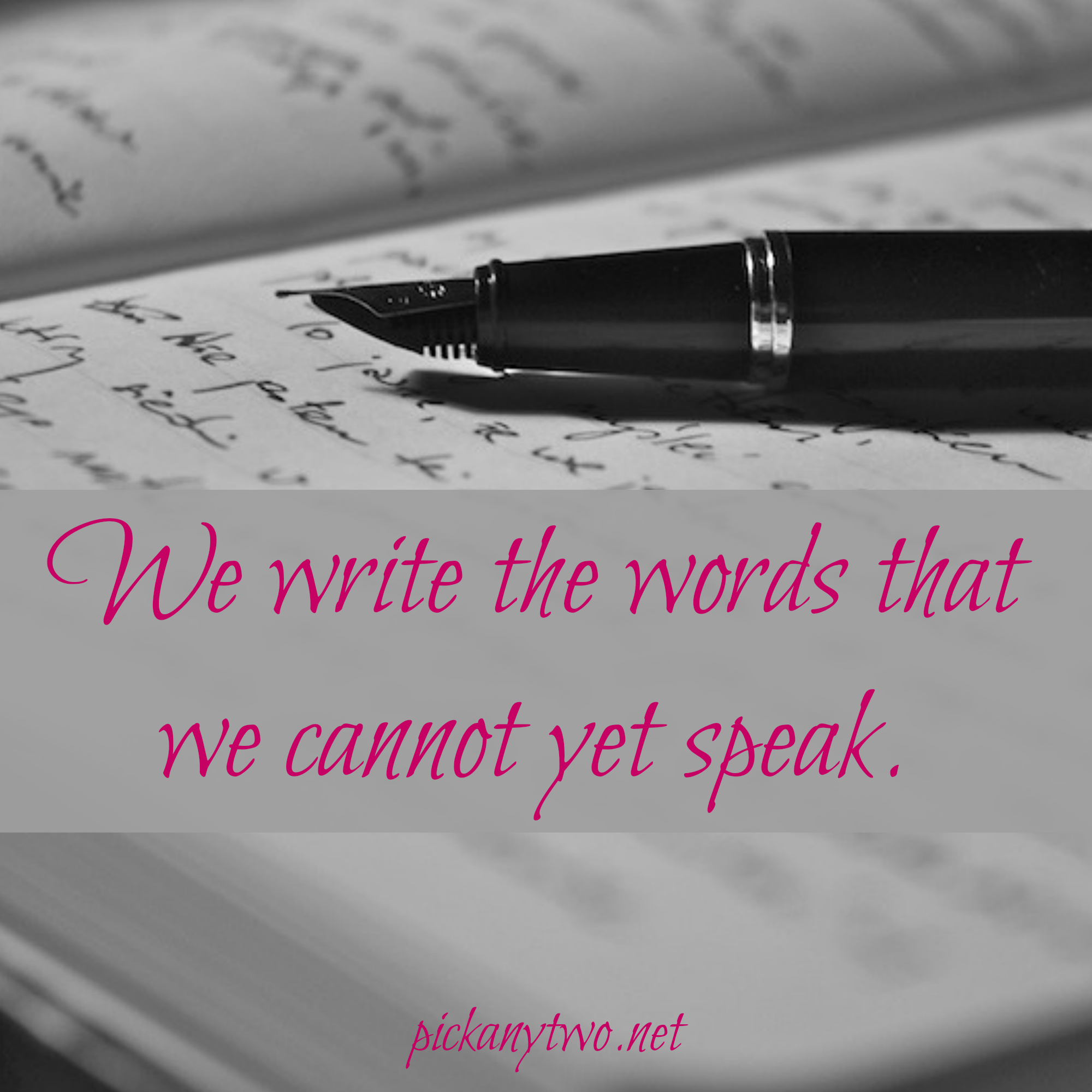 We Write the Words That We Cannot Yet Speak