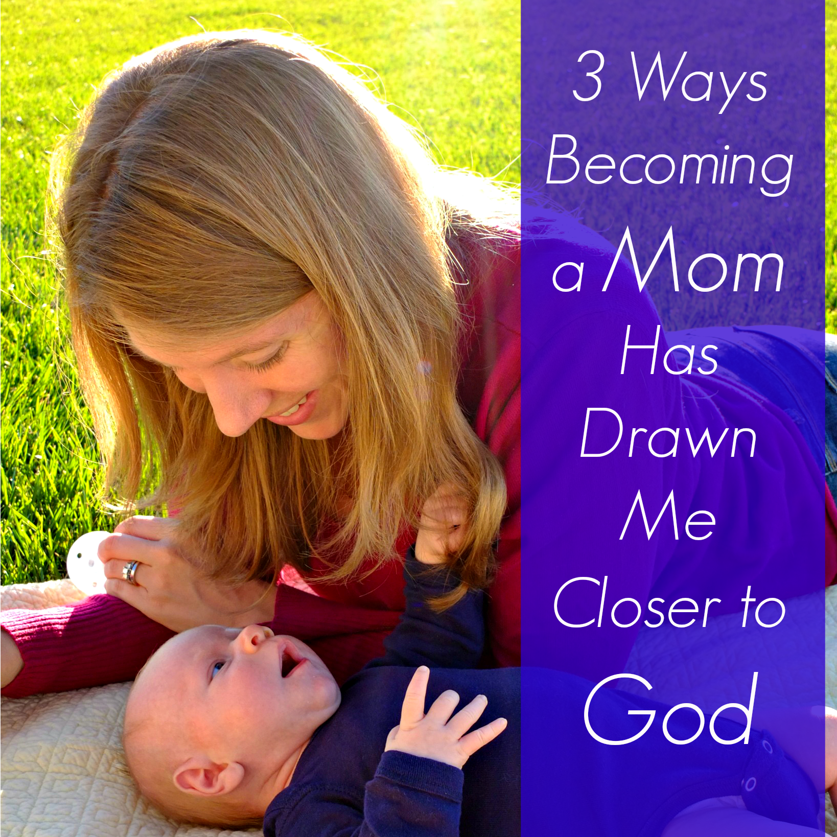 3 Ways Becoming a Mom Has Drawn Me Closer to God