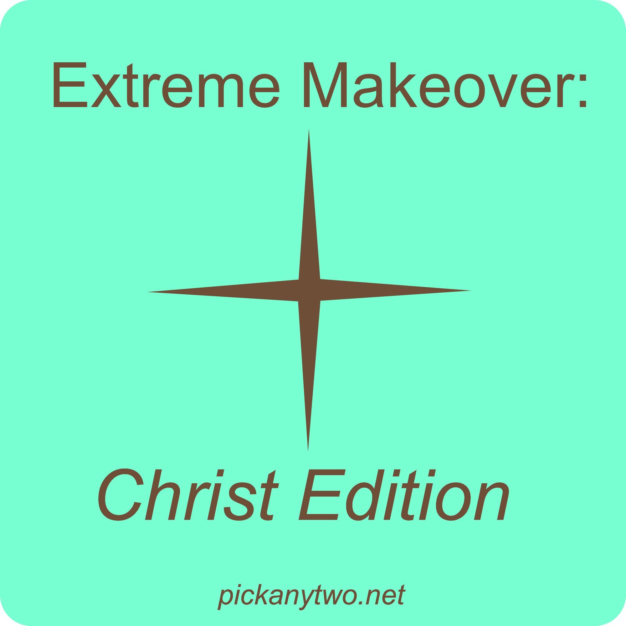 Extreme Makeover: Christ Edition