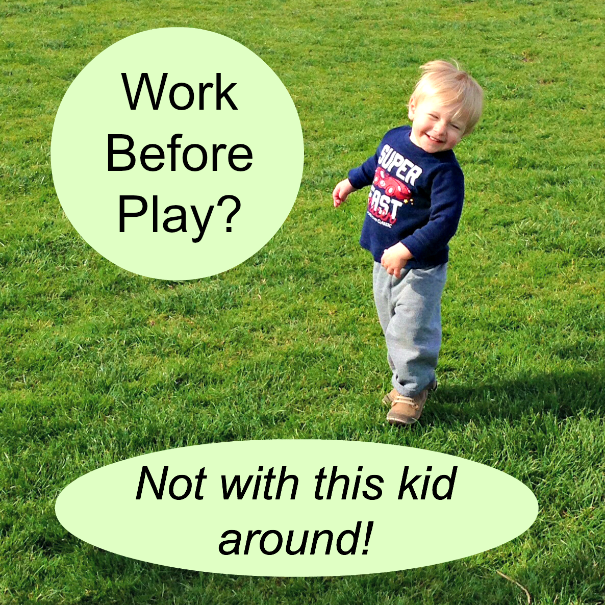 Work Before Play…Doesn’t Always Work With Kids