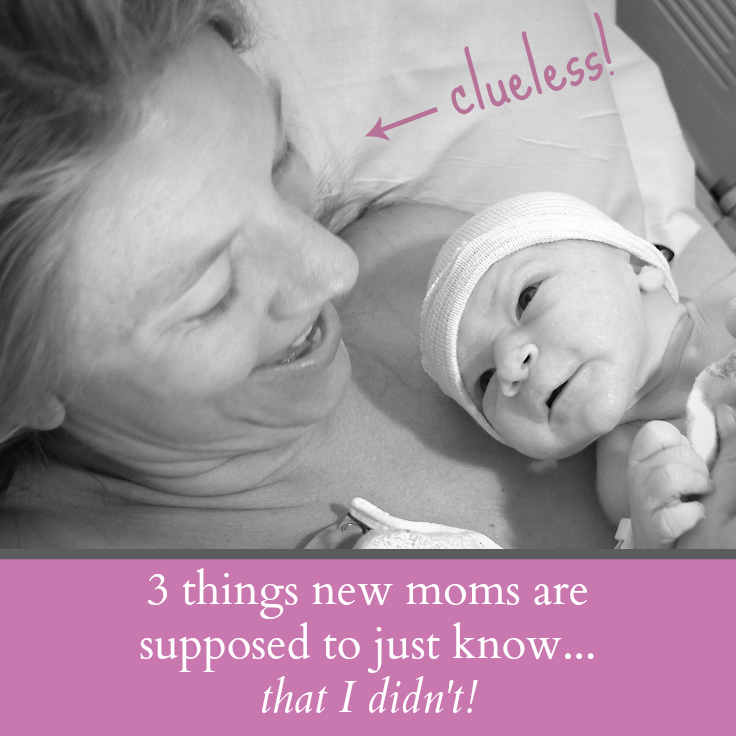 3 things new moms are supposed to just know...that this mom didn't!