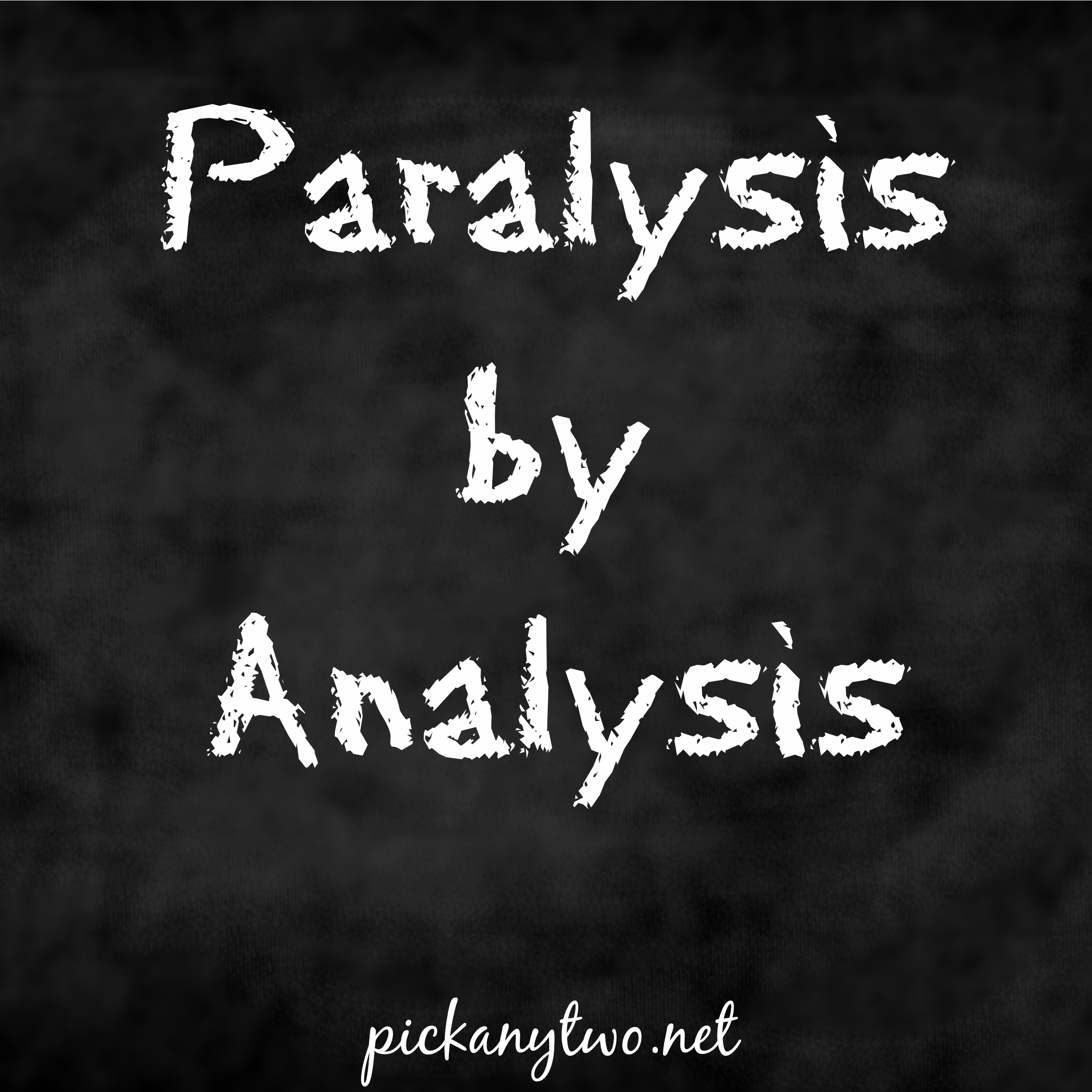 Paralysis by Analysis [When the Pros and Cons List Goes Awry]
