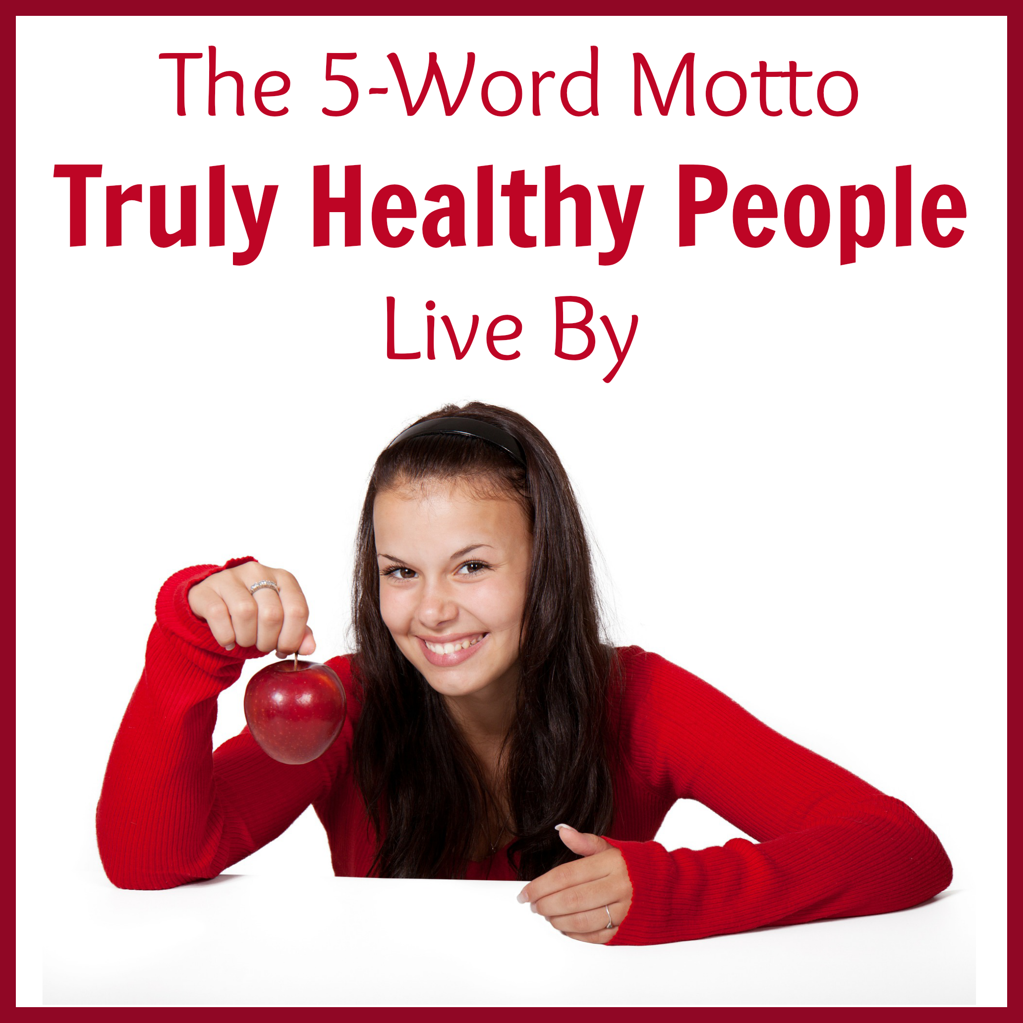 The 5-Word Motto Truly Healthy People Live By